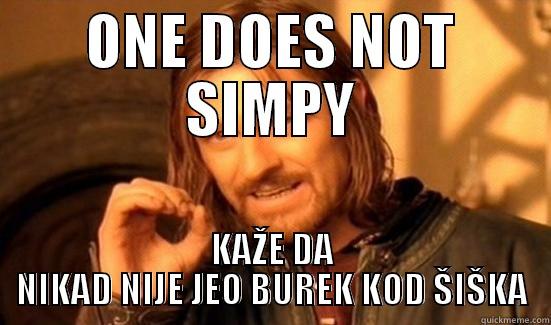 ONE DOES NOT SIMPY KAŽE DA NIKAD NIJE JEO BUREK KOD ŠIŠKA Boromir