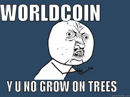 WORLDCOIN         Y U NO GROW ON TREES   Y U No