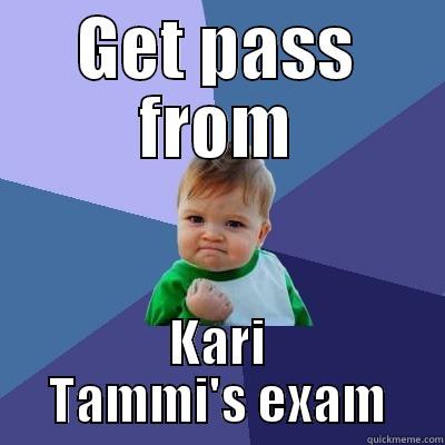GET PASS FROM KARI TAMMI'S EXAM Success Kid