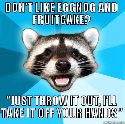 DON'T LIKE EGGNOG AND FRUITCAKE? 