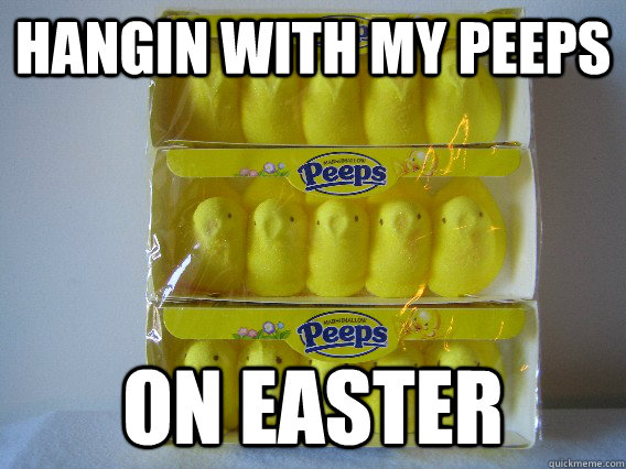Hangin with my peeps on easter - Hangin with my peeps on easter  peeps