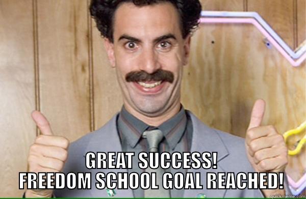  GREAT SUCCESS! FREEDOM SCHOOL GOAL REACHED! Misc