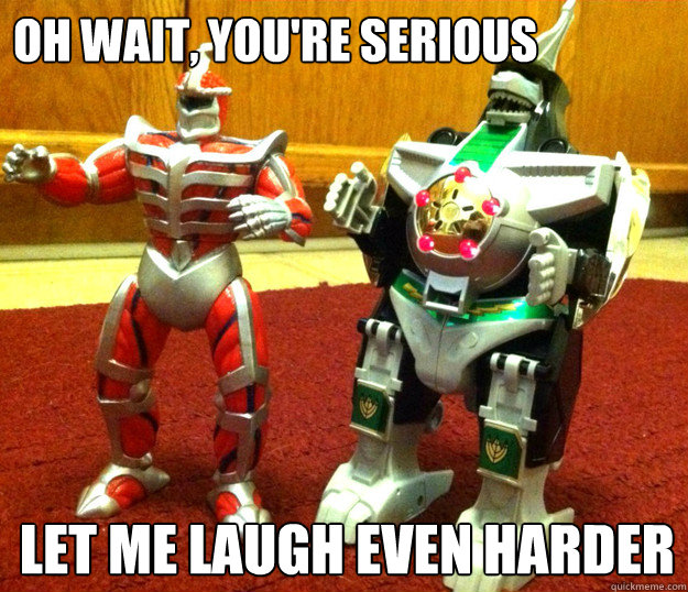 OH WAIT, YOU'RE SERIOUS LET ME LAUGH EVEN HARDER - OH WAIT, YOU'RE SERIOUS LET ME LAUGH EVEN HARDER  laughing toys