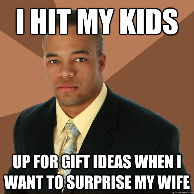 I hit my kids up for gift ideas when I want to surprise my wife  - I hit my kids up for gift ideas when I want to surprise my wife   Successful Black Man