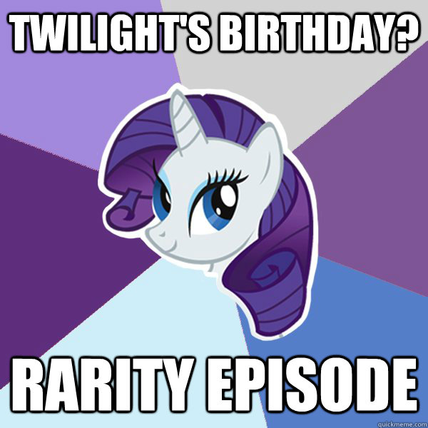 Twilight's birthday? RARITY EPISODE  