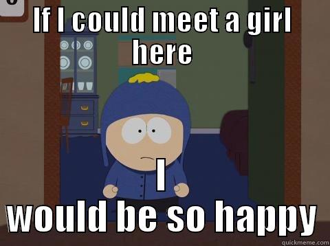 IF I COULD MEET A GIRL HERE I WOULD BE SO HAPPY Craig would be so happy
