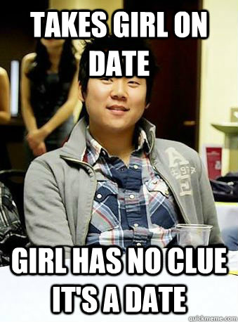 takes girl on date girl has no clue it's a date  