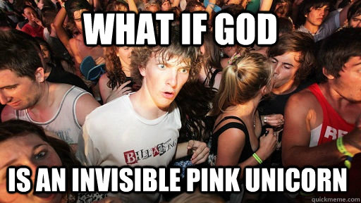 What if god is an invisible pink unicorn  Sudden Clarity Clarence