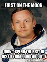 first on the moon didn't spend the rest of his life bragging about it  - first on the moon didn't spend the rest of his life bragging about it   Misc