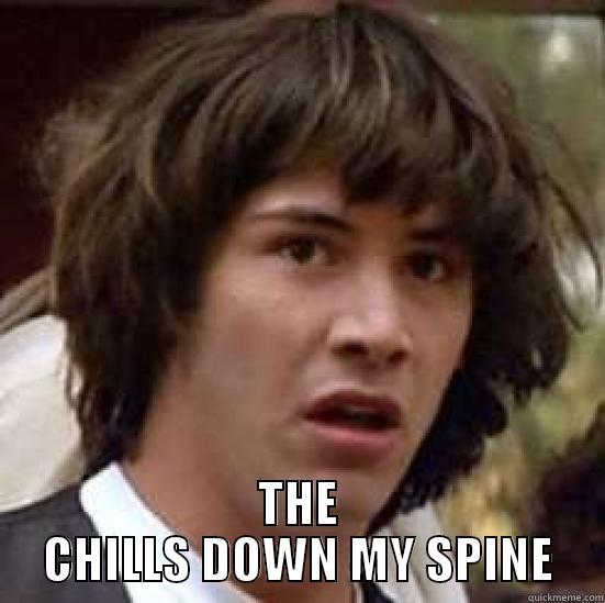  THE CHILLS DOWN MY SPINE conspiracy keanu
