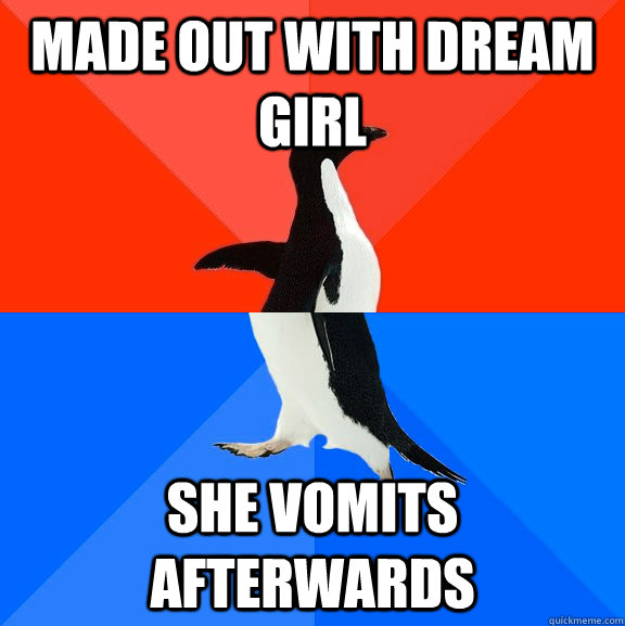 made out with dream girl she vomits afterwards  Socially Awesome Awkward Penguin