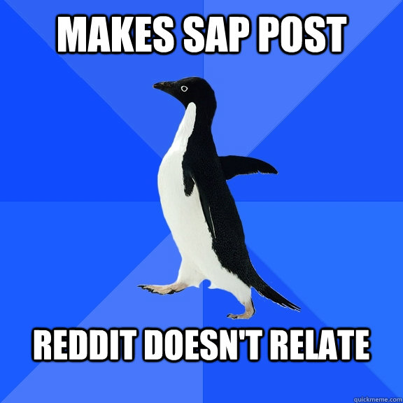 Makes SAP post Reddit doesn't relate  Socially Awkward Penguin