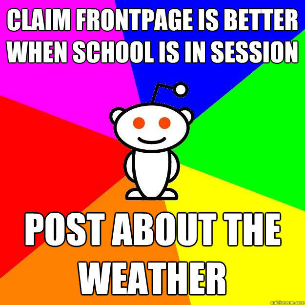 claim frontpage is better when school is in session post about the weather  Reddit Alien