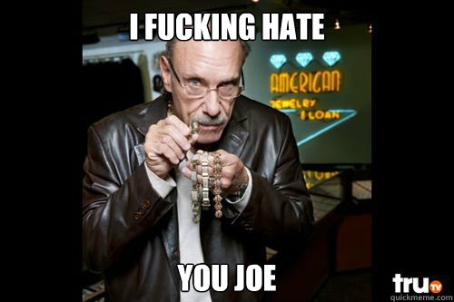 I fucking hate you joe  