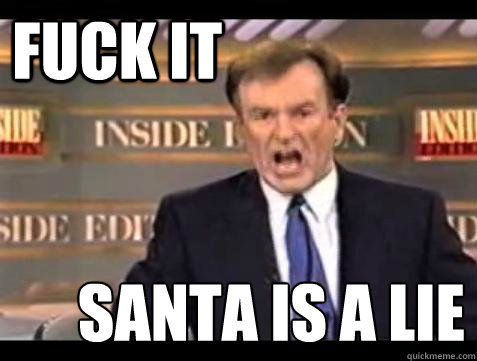 FUCK IT Santa is a Lie
  Fuck it