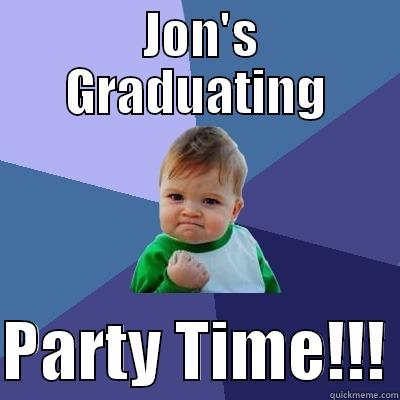  JON'S GRADUATING  PARTY TIME!!! Success Kid