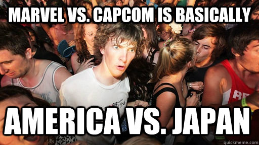 Marvel Vs. Capcom is basically America Vs. Japan  Sudden Clarity Clarence