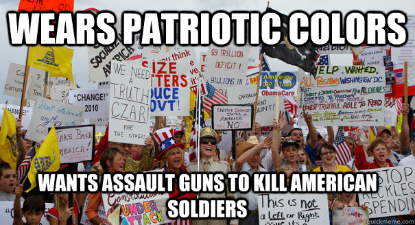 wears patriotic colors wants assault guns to kill american soldiers - wears patriotic colors wants assault guns to kill american soldiers  Tea Party Pinheads