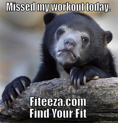 MISSED MY WORKOUT TODAY. FITEEZA.COM FIND YOUR FIT Confession Bear