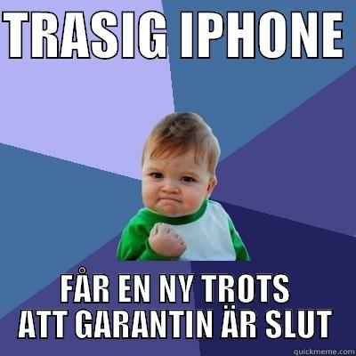 TRASIG IPHONE  FÅR EN NY TROTS ATT GARANTIN ÄR SLUT Success Kid