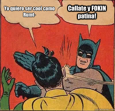 Yo quiero ser cool como Rumt- Callate y FOKIN patina!  Batman Slapping Robin
