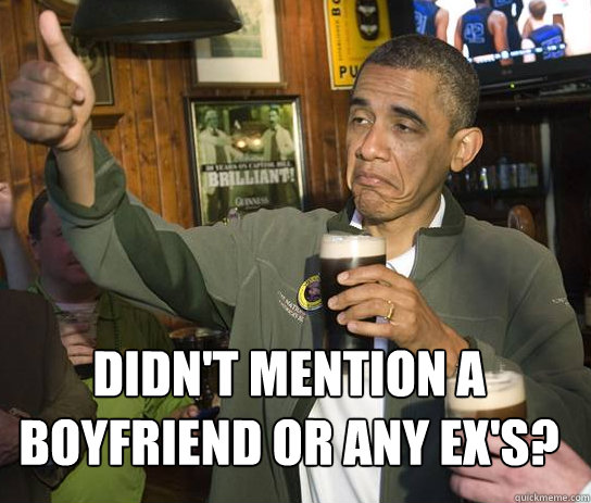 didn't mention a boyfriend or any ex's?  - didn't mention a boyfriend or any ex's?   Upvoting Obama