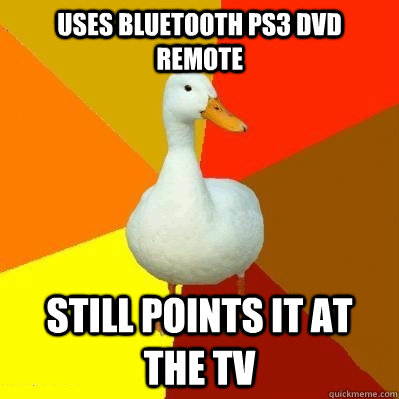 Uses Bluetooth PS3 DVD Remote Still points it at the TV  Tech Impaired Duck