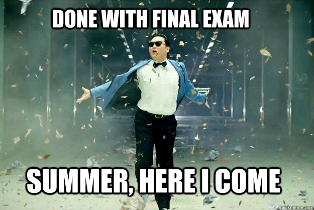 Done with Final Exam Summer, Here I Come - Done with Final Exam Summer, Here I Come  Gangnamstyle exam