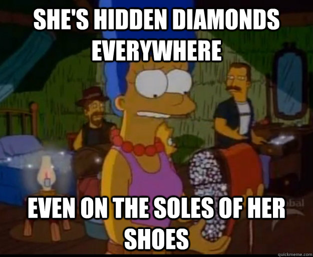 She's hidden diamonds everywhere Even on the soles of her shoes - She's hidden diamonds everywhere Even on the soles of her shoes  Misc