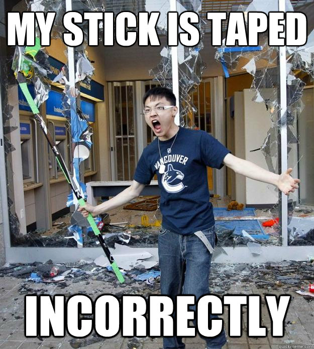 My stick is taped incorrectly  Angry Asian