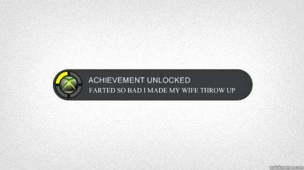 FARTED SO BAD I MADE MY WIFE THROW UP - FARTED SO BAD I MADE MY WIFE THROW UP  Achievement Unlocked 2015