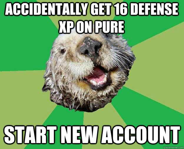 accidentally get 16 defense xp on pure start new account  OCD Otter