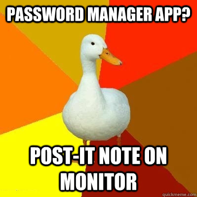 PASSWORD MANAGER APP? POST-IT NOTE ON MONITOR  Tech Impaired Duck
