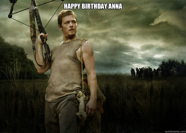 Happy Birthday Anna   Daryl Dixon from The Walking Dead