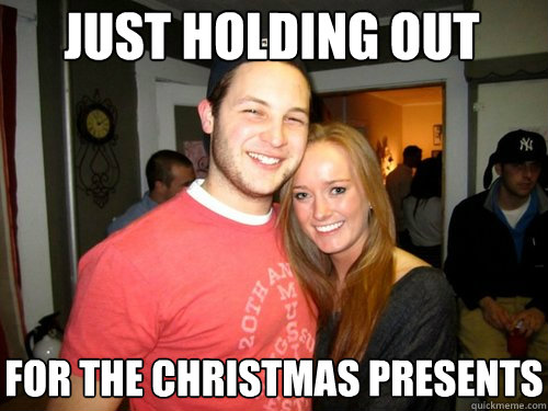 Just holding out For the Christmas Presents - Just holding out For the Christmas Presents  Freshman Couple