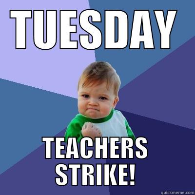 TUESDAY TEACHERS STRIKE! Success Kid