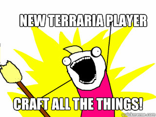 New Terraria Player Craft ALL the Things!  All The Things