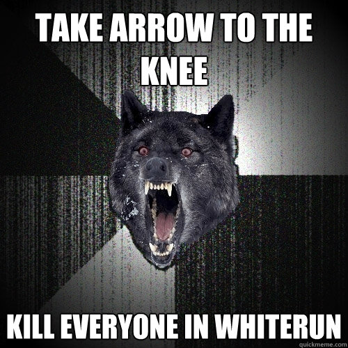 Take arrow to the knee Kill everyone in Whiterun  Insanity Wolf