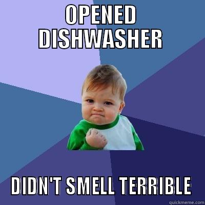 OPENED DISHWASHER DIDN'T SMELL TERRIBLE Success Kid
