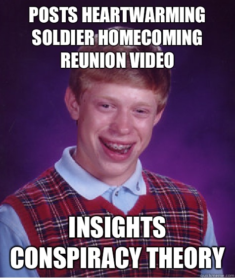 Posts heartwarming soldier homecoming  reunion video  Insights Conspiracy theory   Bad Luck Brian