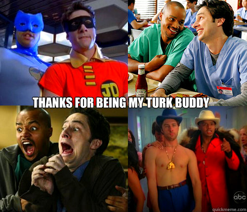 Thanks for being my Turk buddy   Bromance