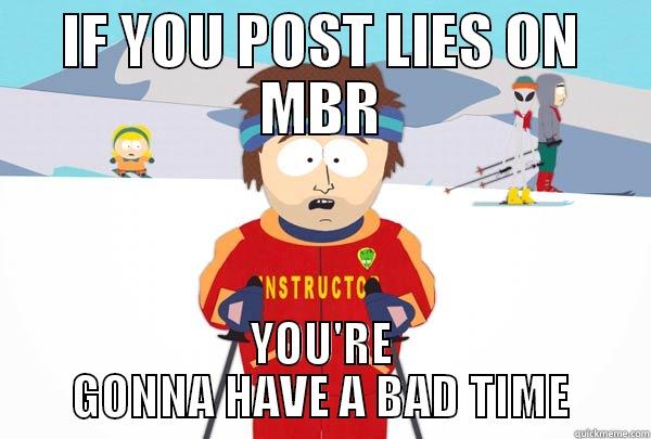 IF YOU POST LIES ON MBR YOU'RE GONNA HAVE A BAD TIME Super Cool Ski Instructor