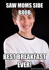 Saw moms side boob Best breakfast ever! - Saw moms side boob Best breakfast ever!  Sexually Developing Teen