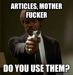 articles, Mother Fucker Do you use them?
  Samuel L Pulp Fiction