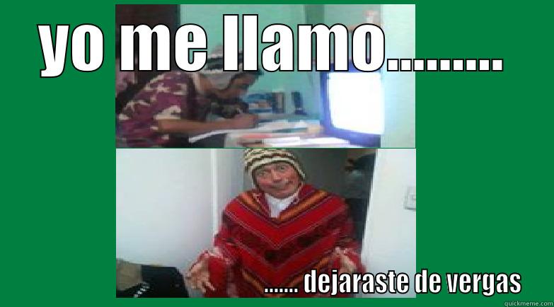 YO ME LLAMO.........                                                   ....... DEJARASTE DE VERGAS Misc