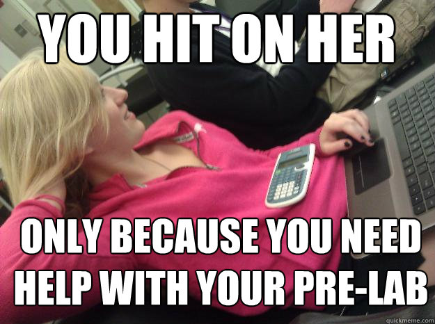 only because you need help with your pre-lab You hit on her - only because you need help with your pre-lab You hit on her  Cute Poly Girl