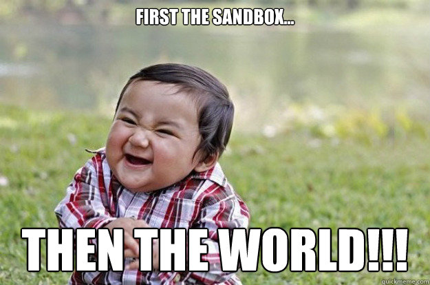 First the sandbox... then the world!!! - First the sandbox... then the world!!!  evil kid