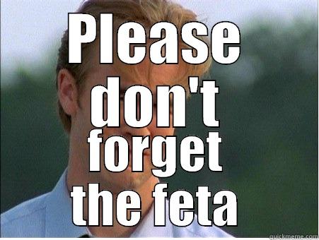 PLEASE DON'T FORGET THE FETA 1990s Problems