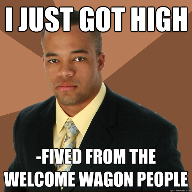 I JUST GOT HIGH -FIVED FROM THE WELCOME WAGON PEOPLE  Successful Black Man