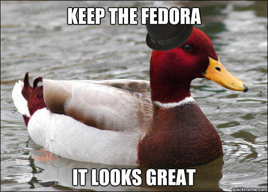 Keep the Fedora IT looks great  Malicious Fashion Advice Mallard